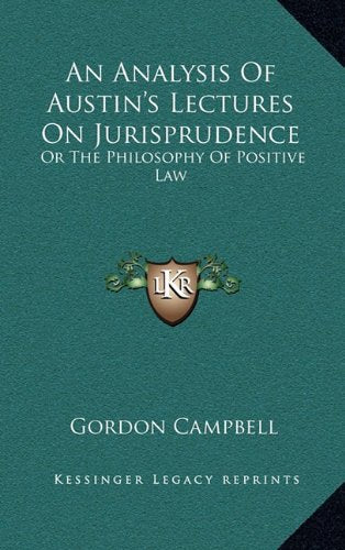 An Analysis Of Austin's Lectures On Jurisprudence: Or The Philosophy Of Positive Law Contemporary literature