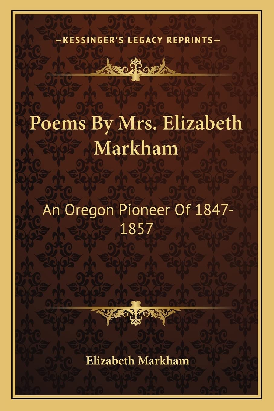 Poems By Mrs. Elizabeth Markham: An Oregon Pioneer Of 1847-1857 Poetry