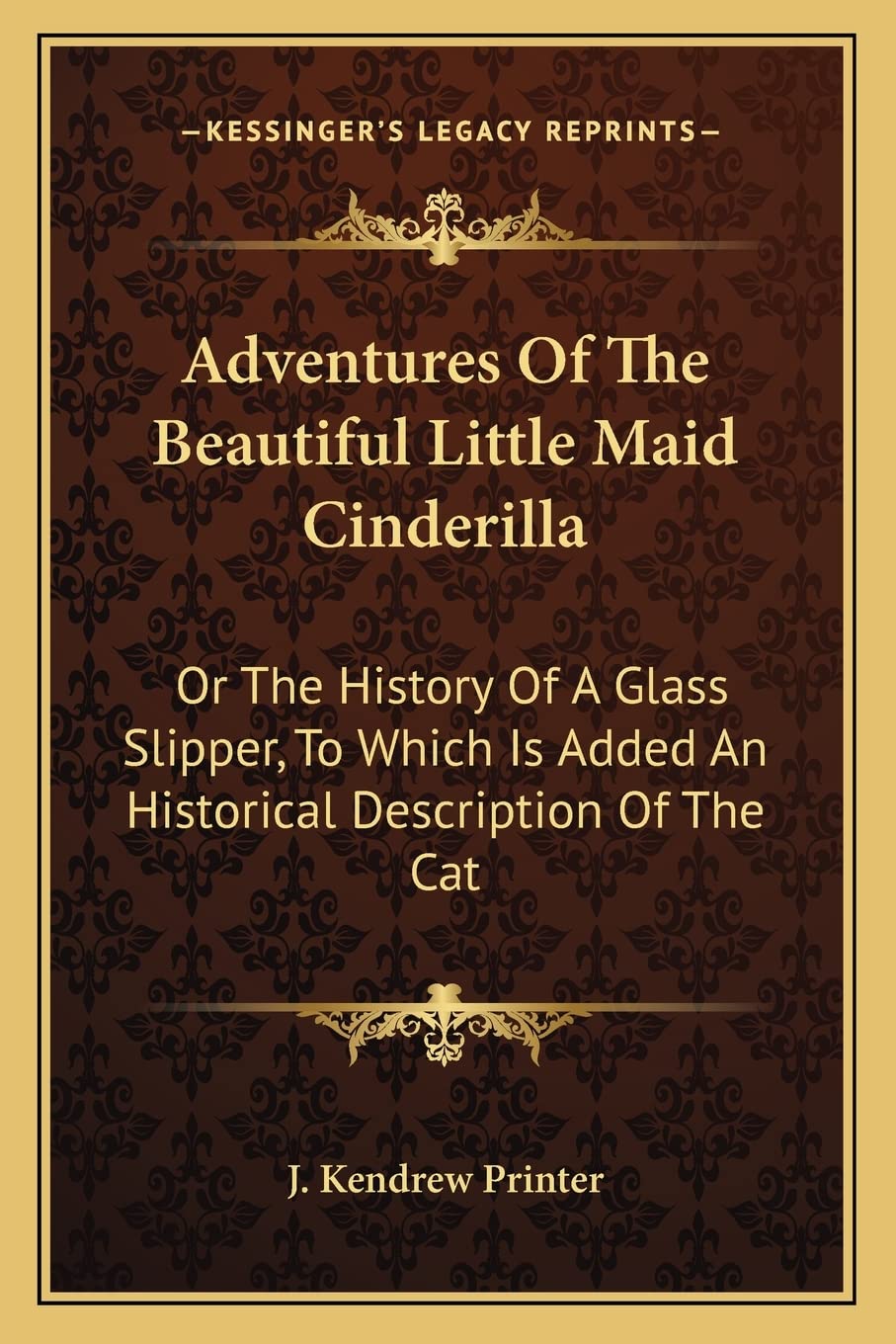 Adventures Of The Beautiful Little Maid Cinderilla: Or The History Of A Glass Slipper, To Which Is Added An Historical Description Of The Cat Contemporary literature Books