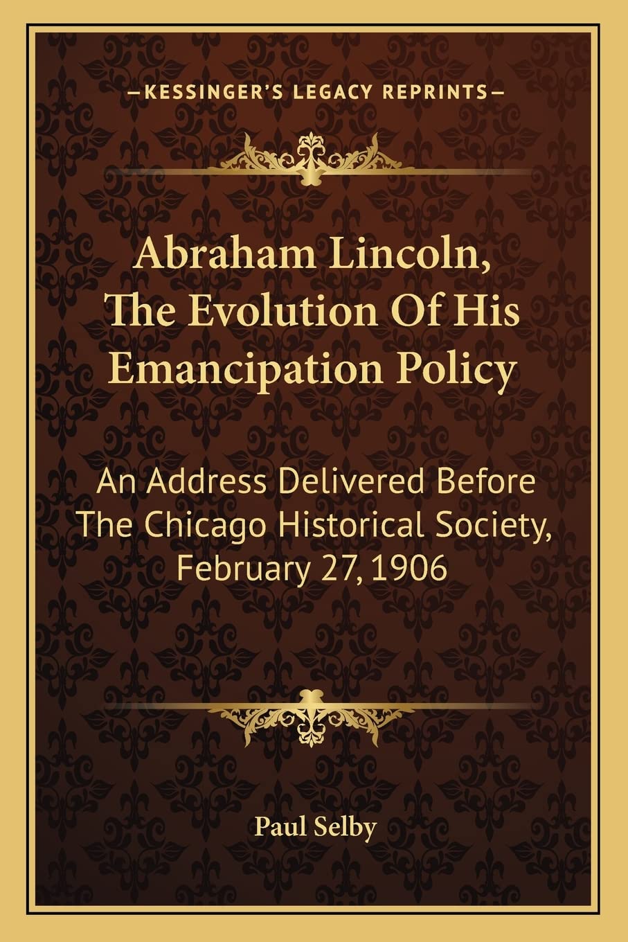 Abraham Lincoln, The Evolution Of His Emancipation Policy: An Address Delivered Before The Chicago Historical Society, February 27, 1906 Contemporary literature
