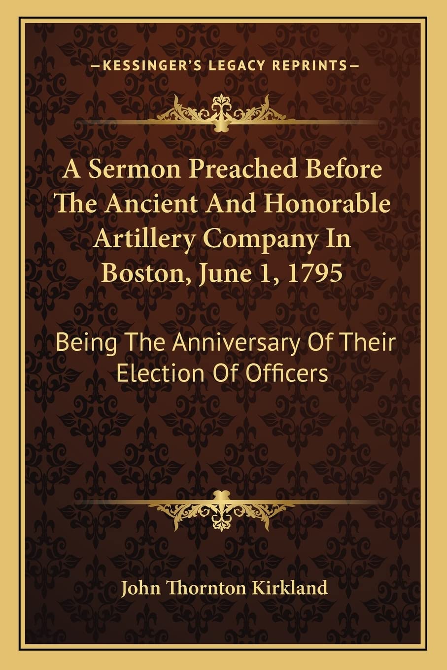 A Sermon Preached Before The Ancient And Honorable Artillery Company In Boston, June 1, 1795: Being The Anniversary Of Their Election Of Officers Philosophy
