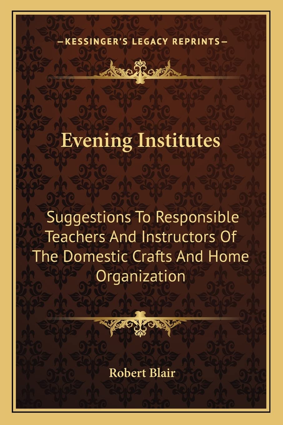 Evening Institutes: Suggestions To Responsible Teachers And Instructors Of The Domestic Crafts And Home Organization Contemporary literature