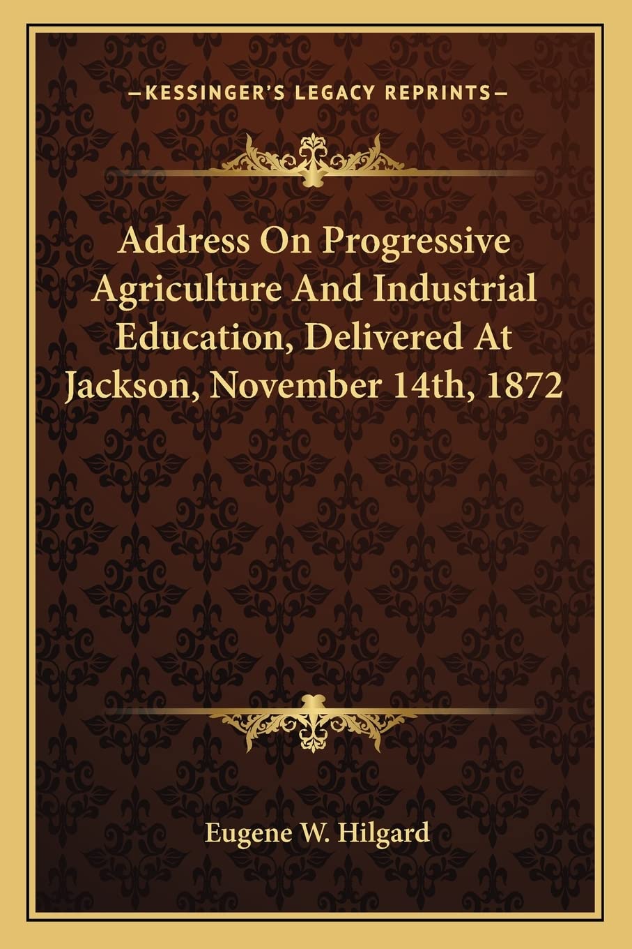 Address On Progressive Agriculture And Industrial Education, Delivered At Jackson, November 14th, 1872 Contemporary literature