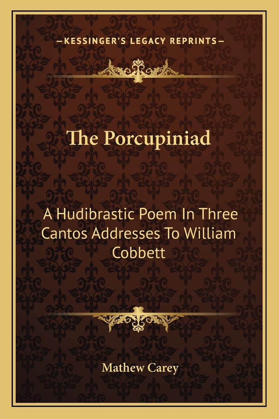 The Porcupiniad: A Hudibrastic Poem In Three Cantos Addresses To William Cobbett Philosophy
