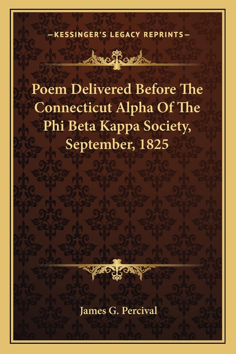 Poem Delivered Before The Connecticut Alpha Of The Phi Beta Kappa Society, September, 1825 Poetry