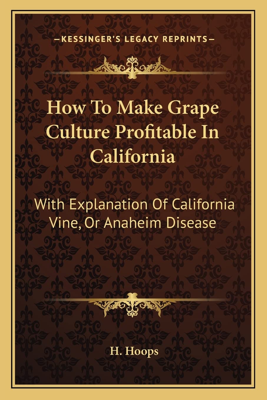 How To Make Grape Culture Profitable In California: With Explanation Of California Vine, Or Anaheim Disease Contemporary literature
