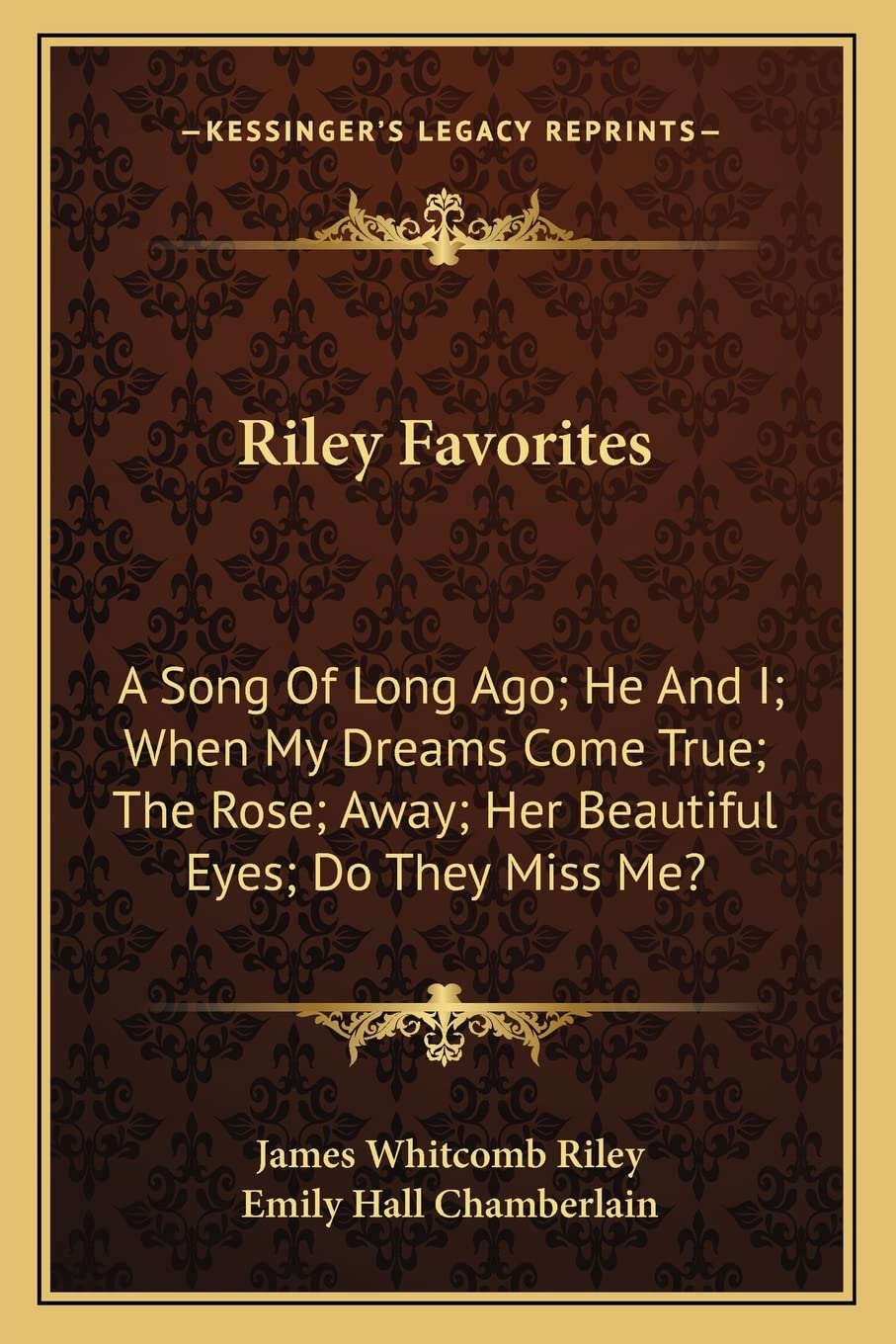 Riley Favorites: A Song Of Long Ago; He And I; When My Dreams Come True; The Rose; Away; Her Beautiful Eyes; Do They Miss Me? Poetry