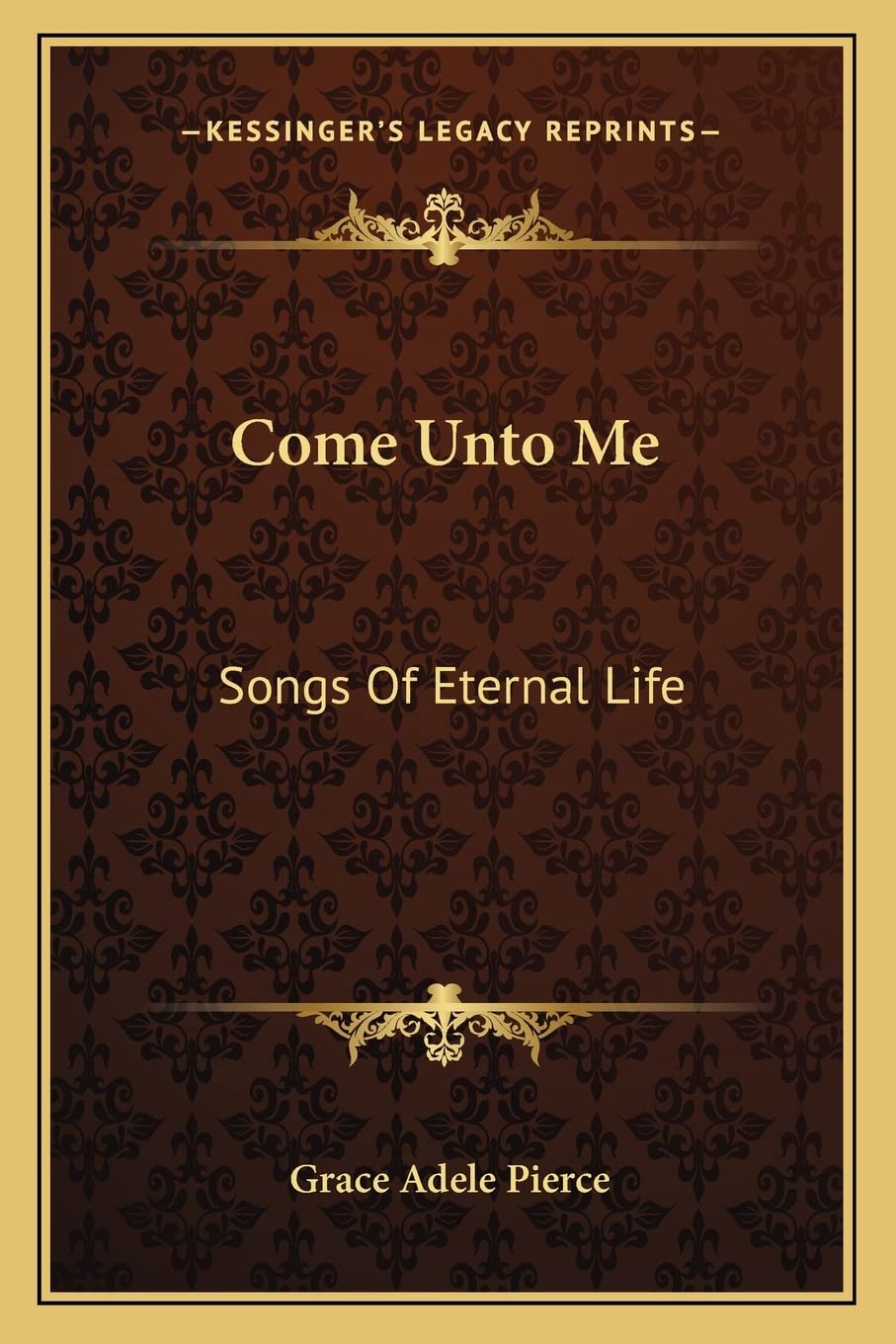 Come Unto Me: Songs Of Eternal Life Poetry