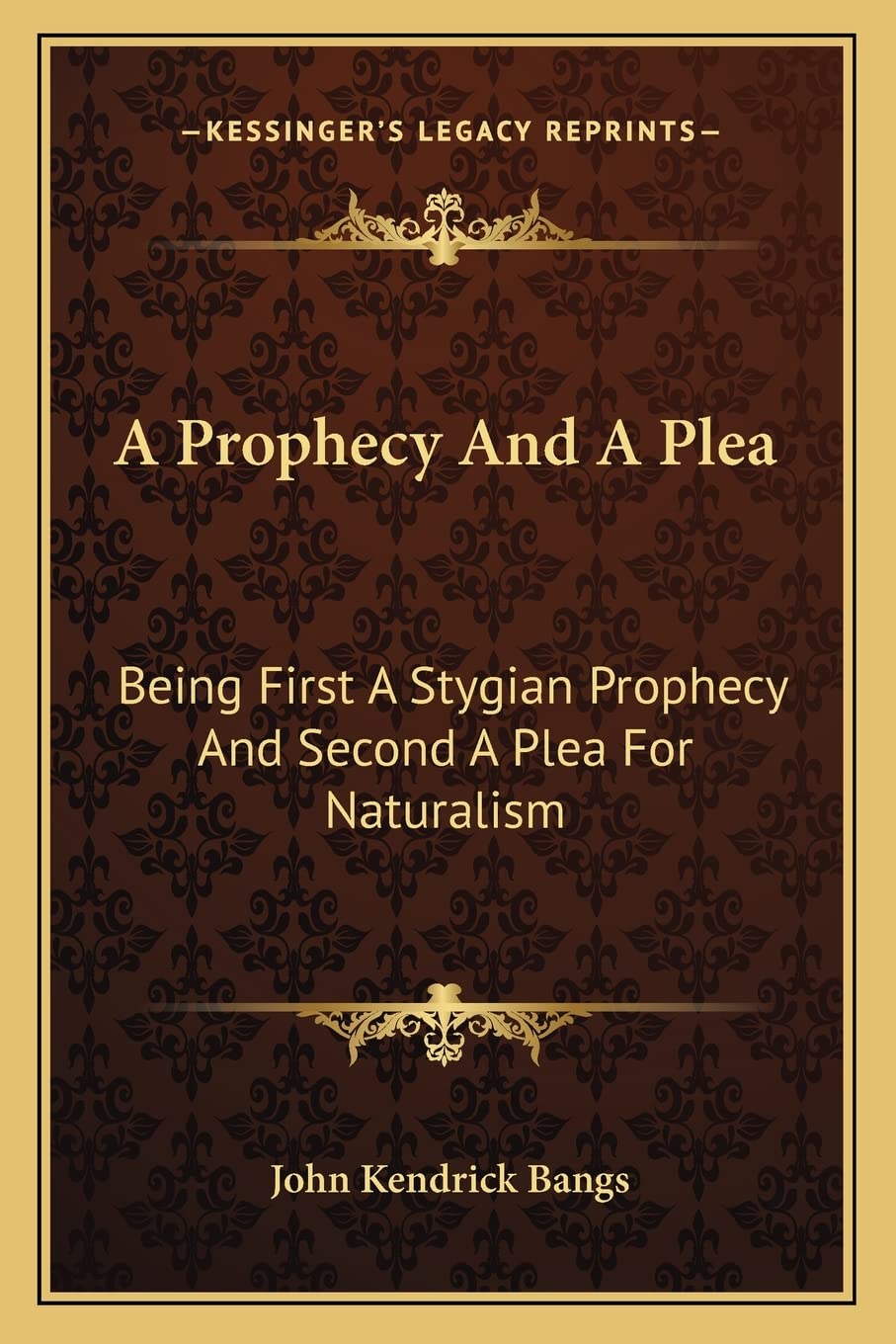 A Prophecy And A Plea: Being First A Stygian Prophecy And Second A Plea For Naturalism Philosophy