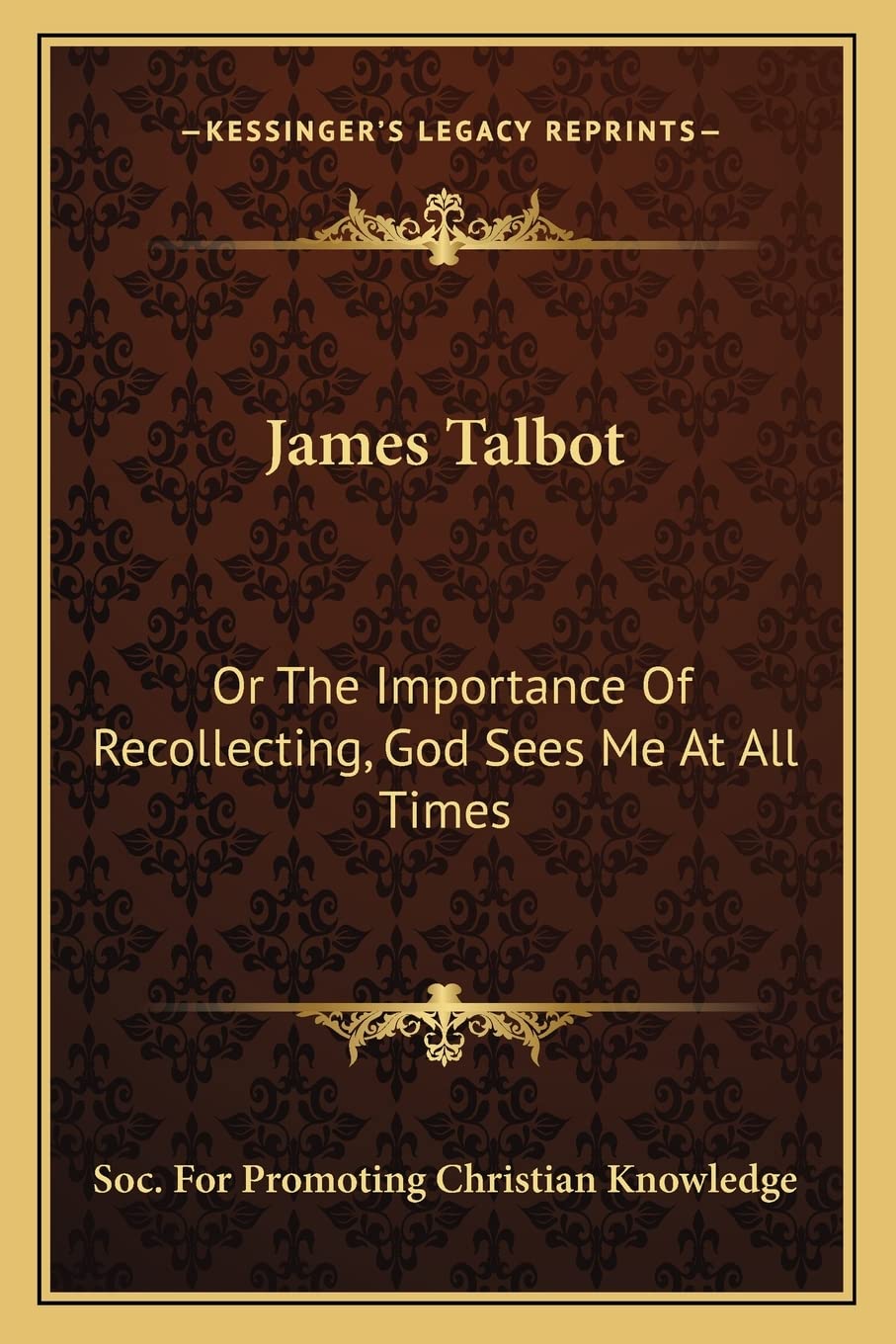 James Talbot: Or The Importance Of Recollecting, God Sees Me At All Times Philosophy