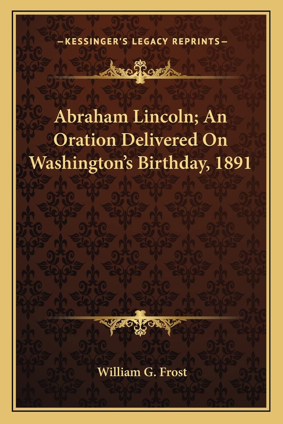 Abraham Lincoln; An Oration Delivered On Washington's Birthday, 1891 Contemporary literature