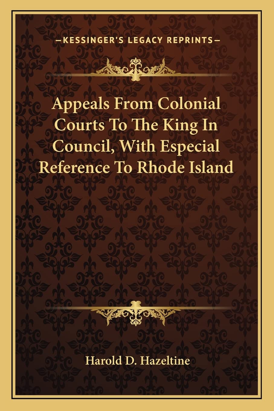 Appeals From Colonial Courts To The King In Council, With Especial Reference To Rhode Island Law