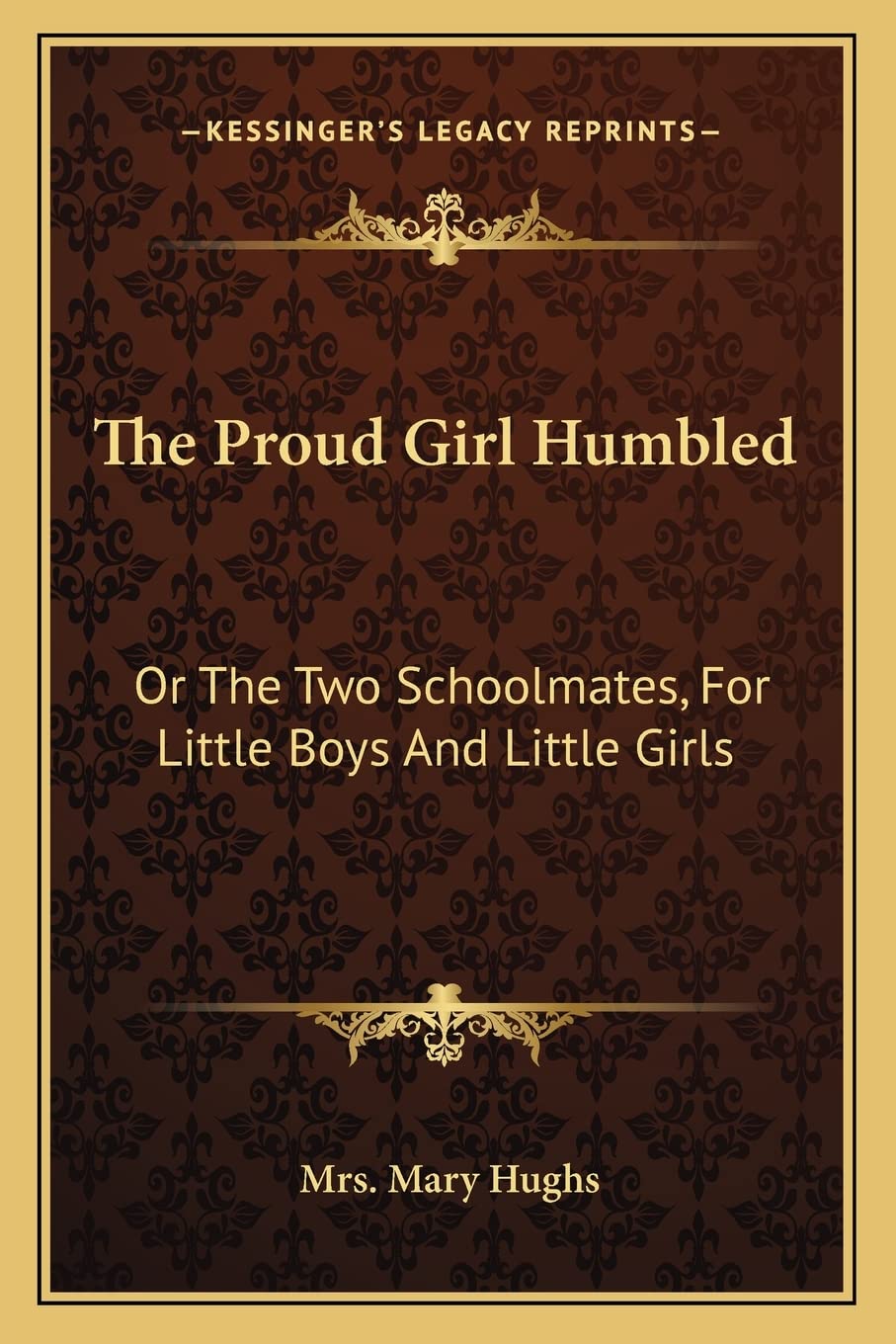 The Proud Girl Humbled: Or The Two Schoolmates, For Little Boys And Little Girls Contemporary literature Books
