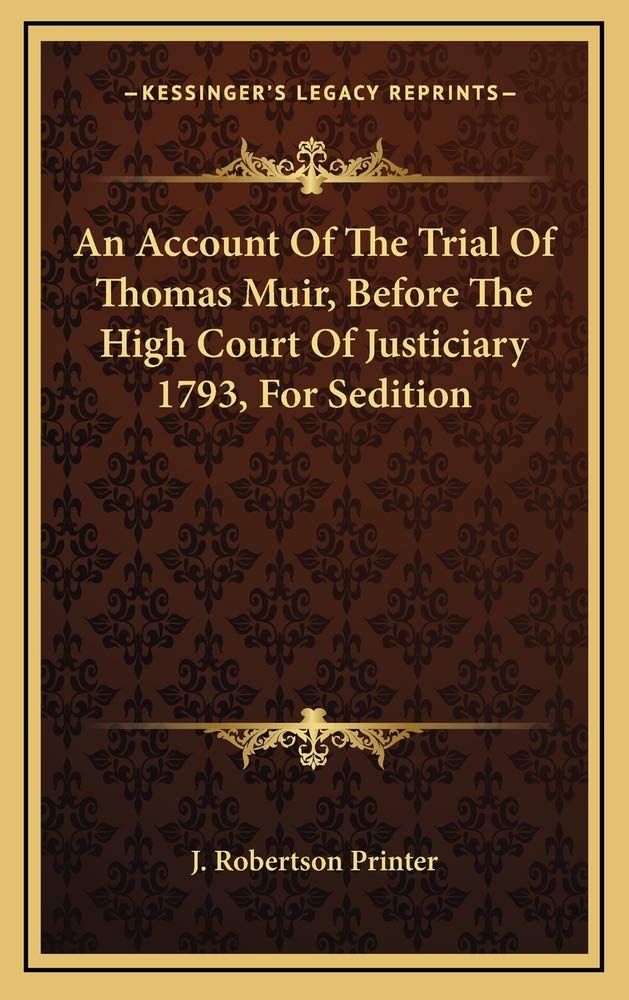 An Account Of The Trial Of Thomas Muir, Before The High Court Of Justiciary 1793, For Sedition Contemporary literature