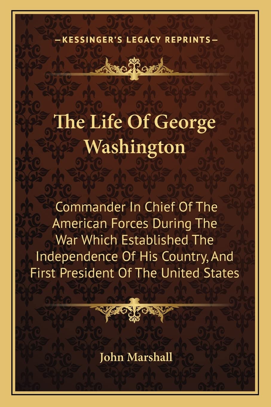 The Life Of George Washington: Commander In Chief Of The American Forces During The War Which Established The Independence Of His Country, And First President Of The United States Contemporary literature Books