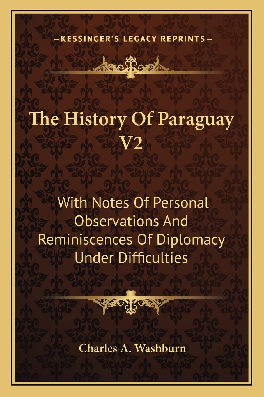 The History Of Paraguay V2: With Notes Of Personal Observations And Reminiscences Of Diplomacy Under Difficulties Contemporary literature