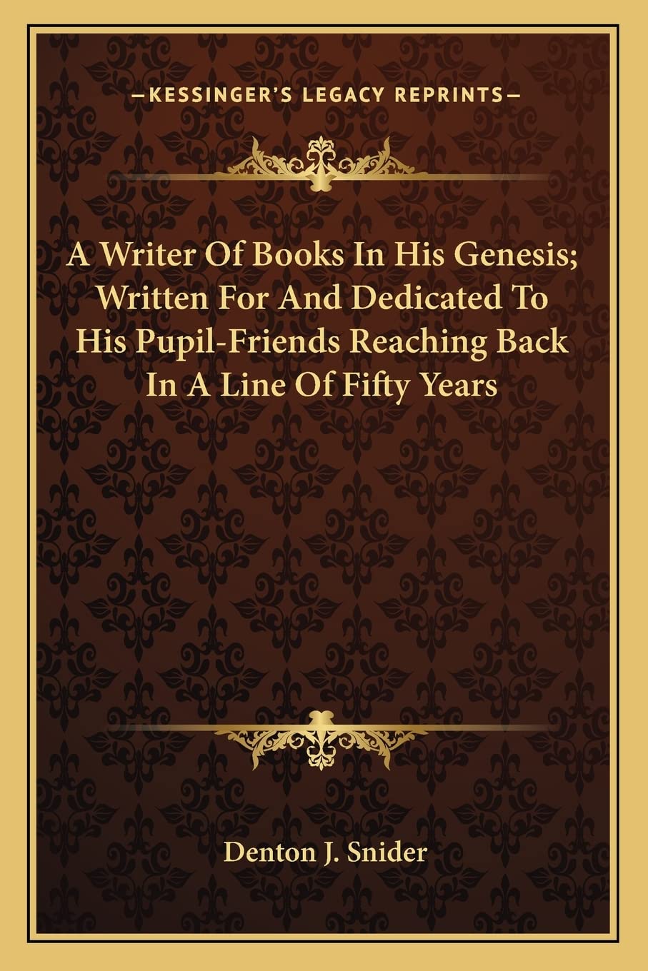 A Writer Of Books In His Genesis; Written For And Dedicated To His Pupil-Friends Reaching Back In A Line Of Fifty Years Contemporary literature Books