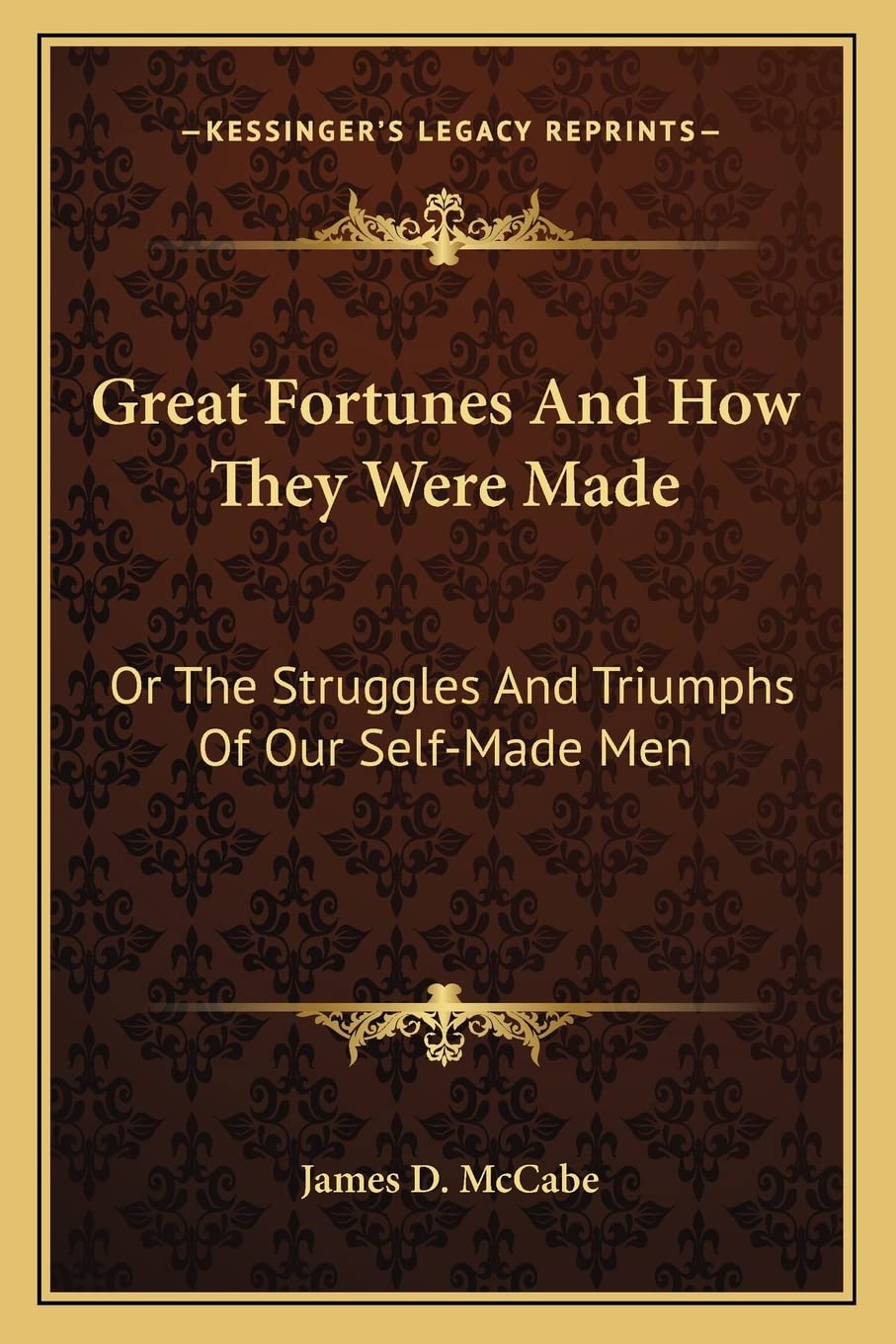 Great Fortunes And How They Were Made: Or The Struggles And Triumphs Of Our Self-Made Men Contemporary literature