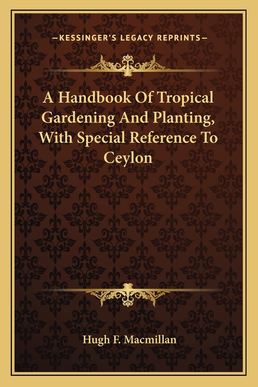 A Handbook Of Tropical Gardening And Planting, With Special Reference To Ceylon Contemporary literature