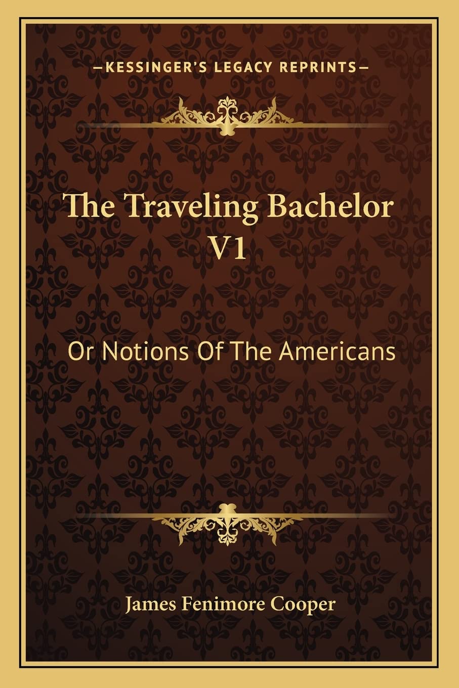 The Traveling Bachelor V1: Or Notions Of The Americans Contemporary literature