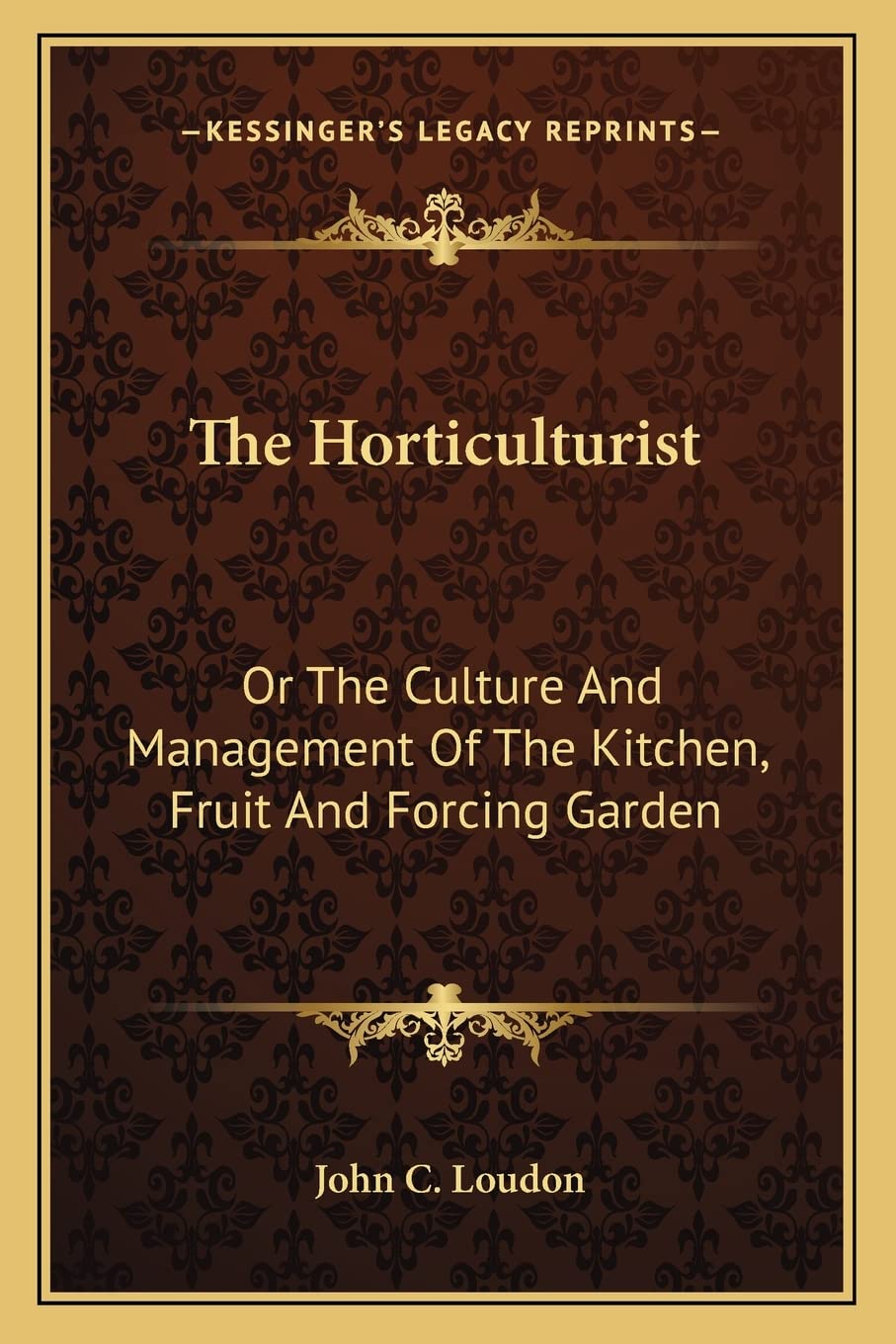 The Horticulturist: Or The Culture And Management Of The Kitchen, Fruit And Forcing Garden Contemporary literature