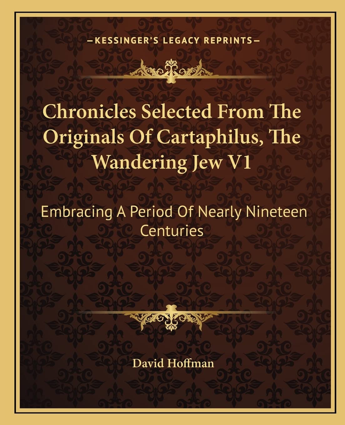 Chronicles Selected From The Originals Of Cartaphilus, The Wandering Jew V1: Embracing A Period Of Nearly Nineteen Centuries Contemporary literature Books