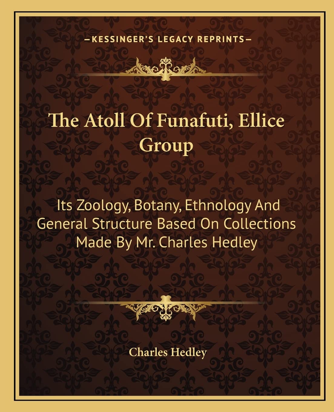 The Atoll Of Funafuti, Ellice Group: Its Zoology, Botany, Ethnology And General Structure Based On Collections Made By Mr. Charles Hedley General education