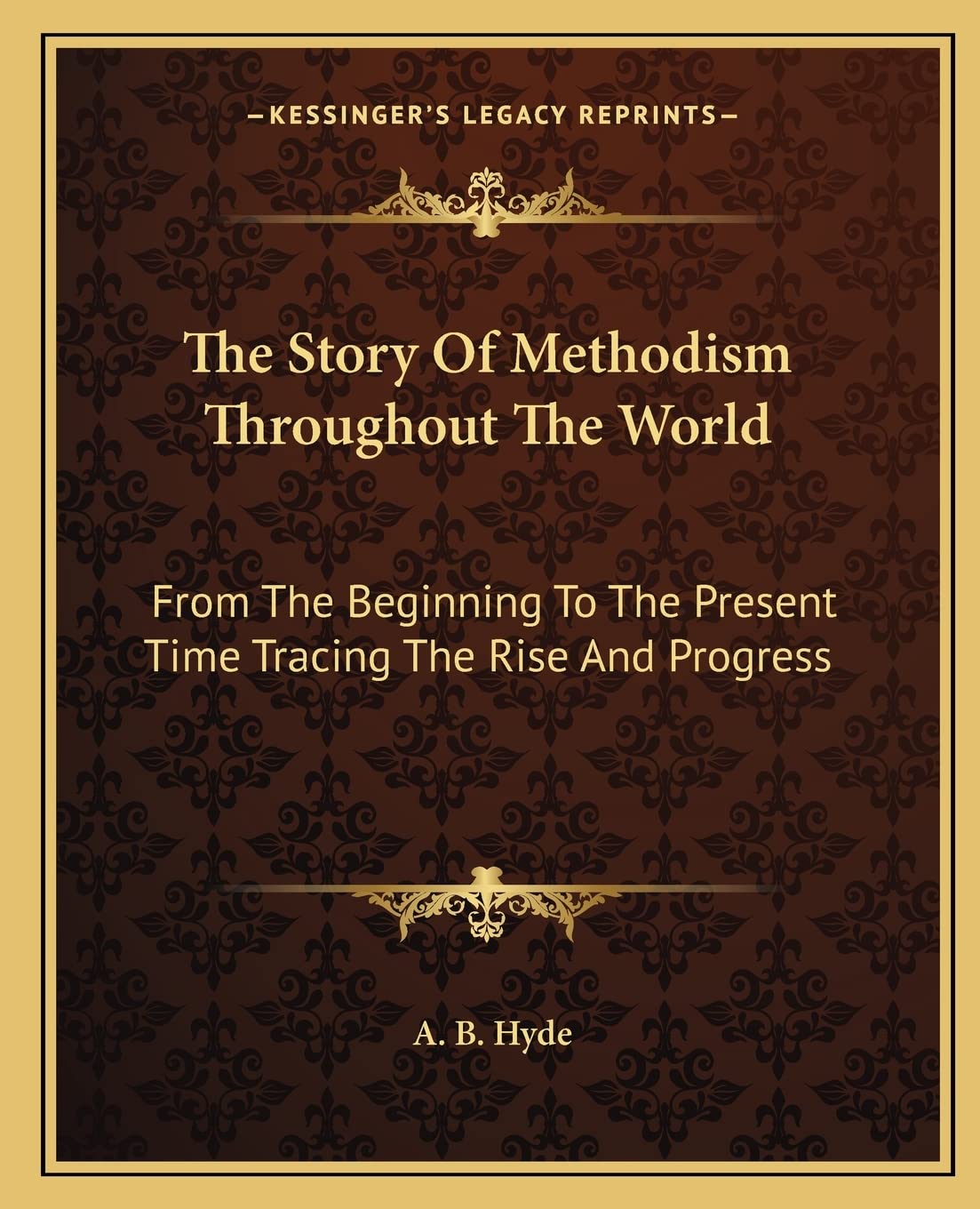 The Story Of Methodism Throughout The World: From The Beginning To The Present Time Tracing The Rise And Progress Contemporary literature