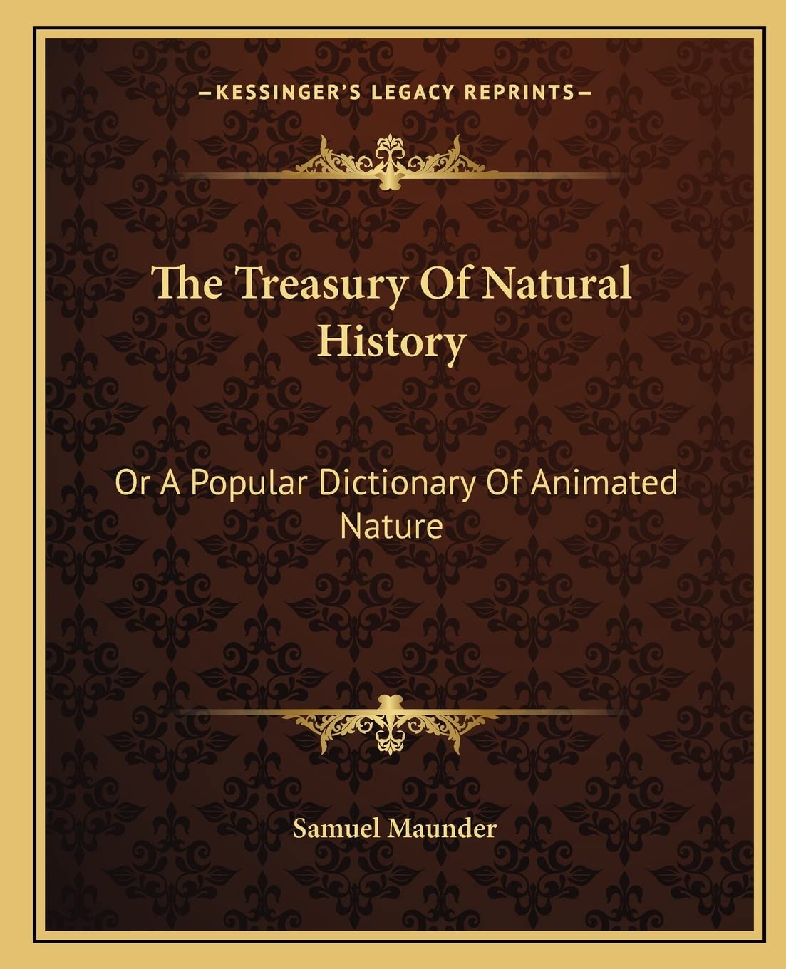 The Treasury Of Natural History: Or A Popular Dictionary Of Animated Nature Philosophy