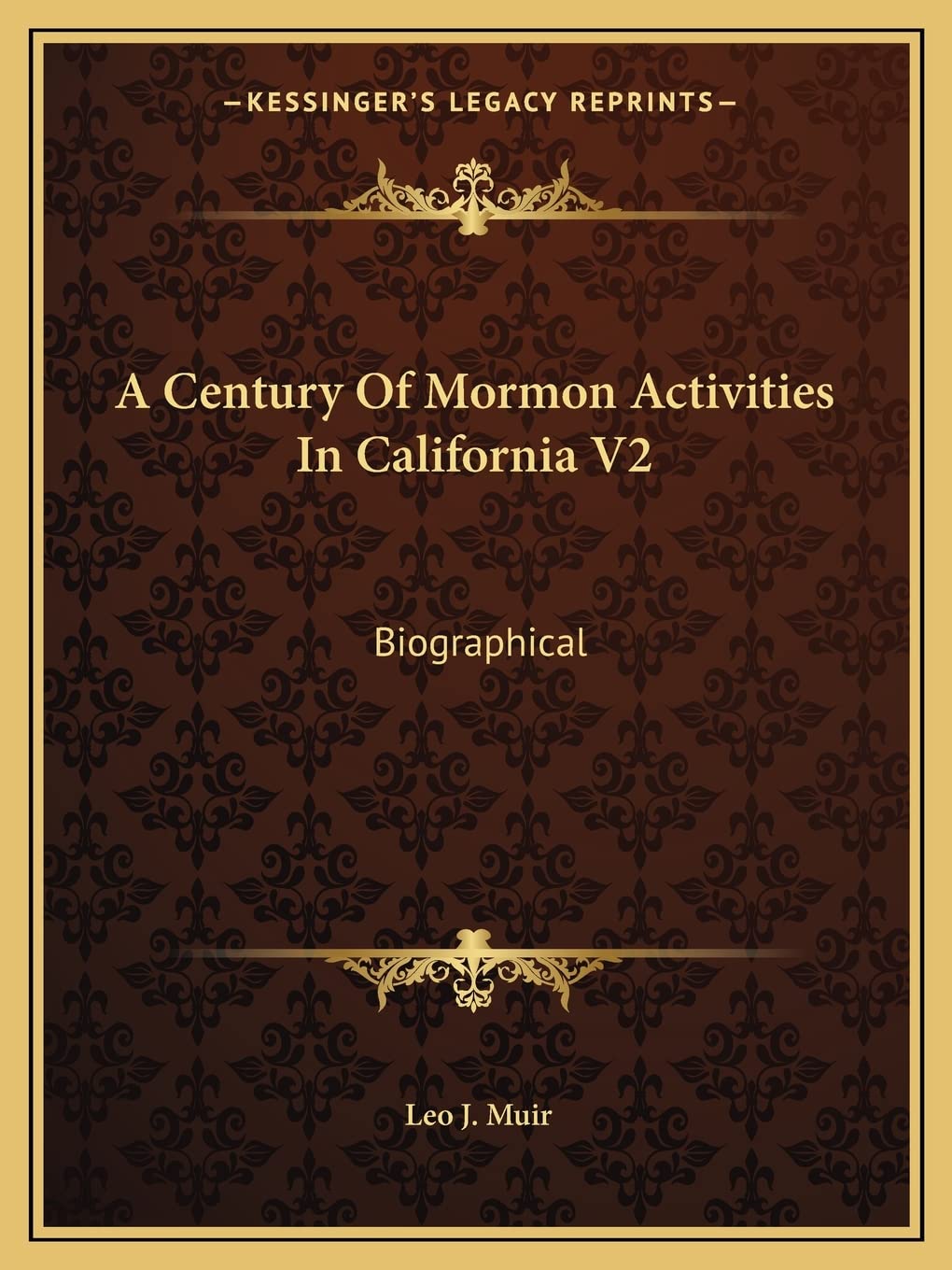 A Century Of Mormon Activities In California V2: Biographical Contemporary literature