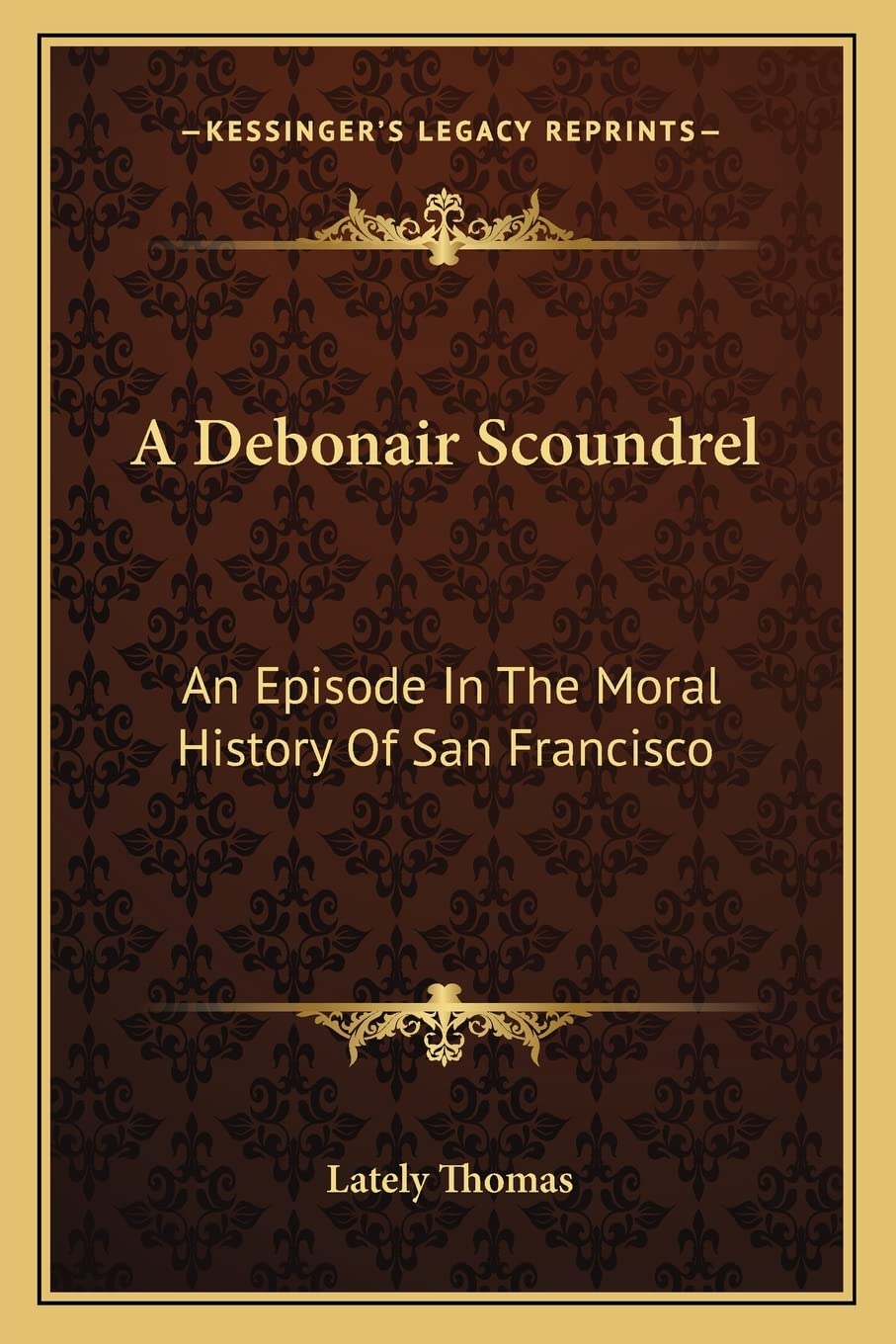 A Debonair Scoundrel: An Episode In The Moral History Of San Francisco General education