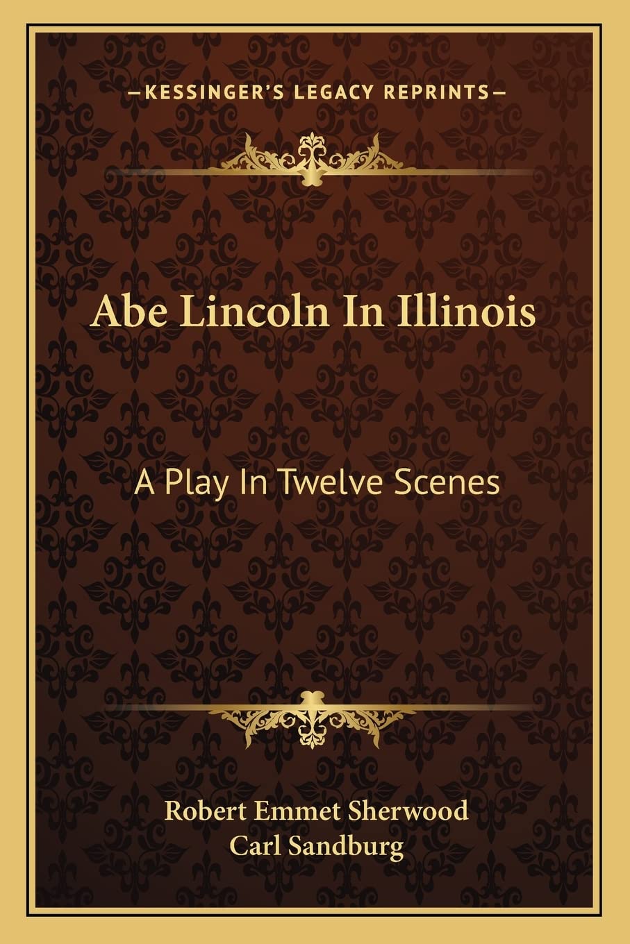 Abe Lincoln In Illinois: A Play In Twelve Scenes Drama