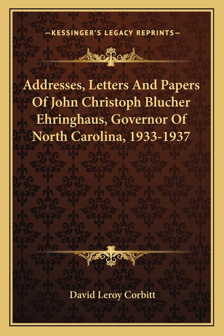 Addresses, Letters And Papers Of John Christoph Blucher Ehringhaus, Governor Of North Carolina, 1933-1937 Contemporary literature Books