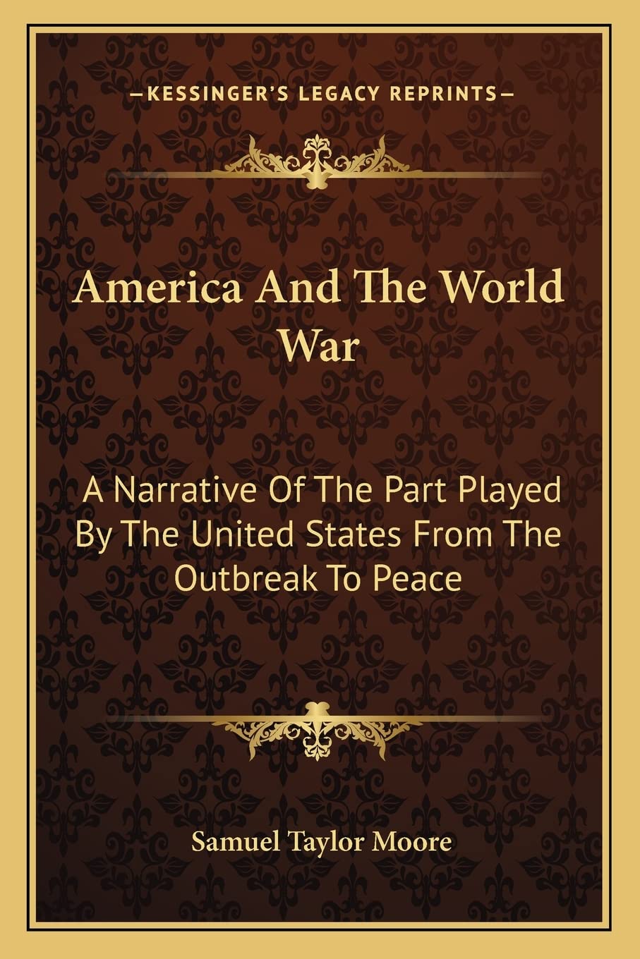 America And The World War: A Narrative Of The Part Played By The United States From The Outbreak To Peace Contemporary literature