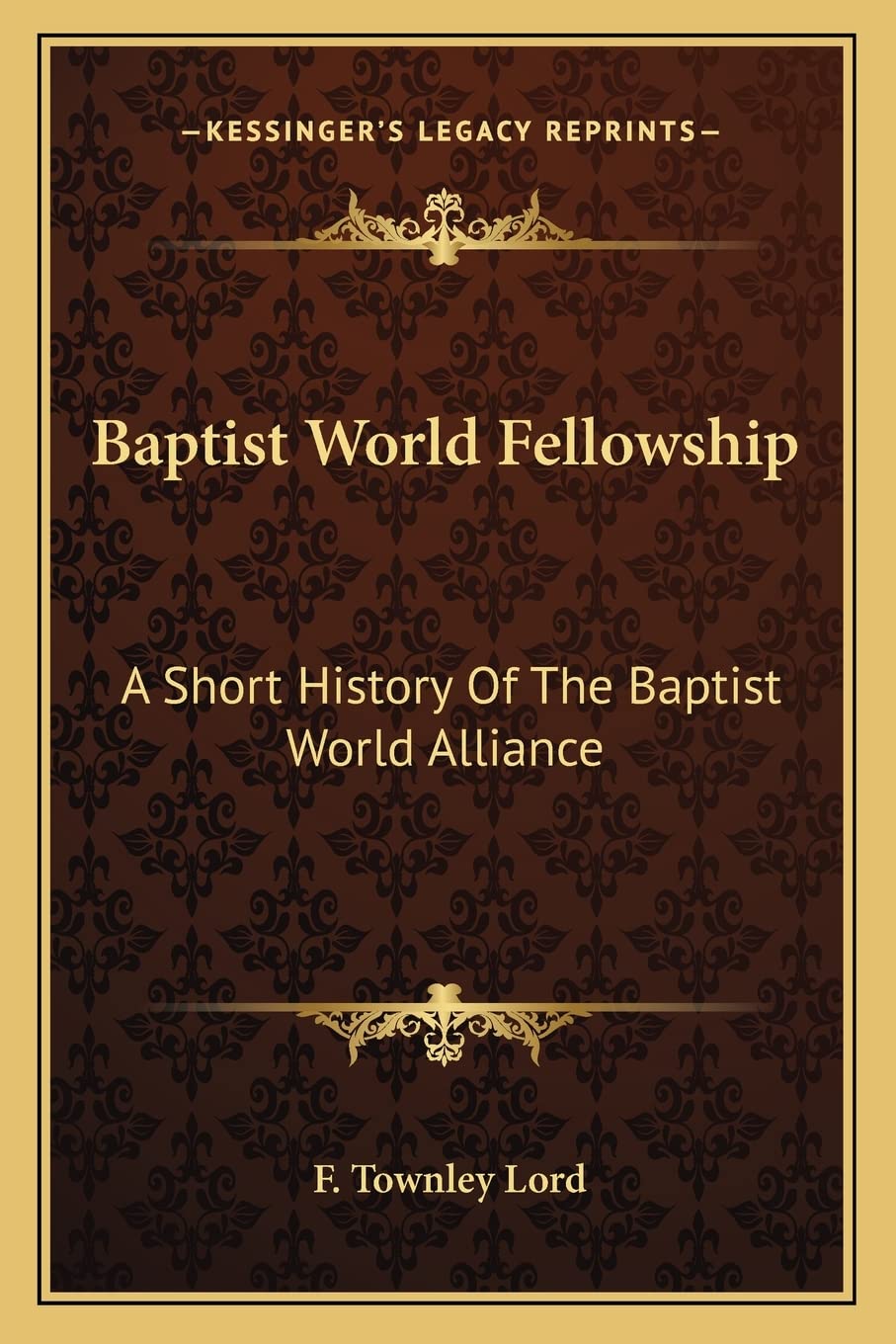 Baptist World Fellowship: A Short History Of The Baptist World Alliance Contemporary literature