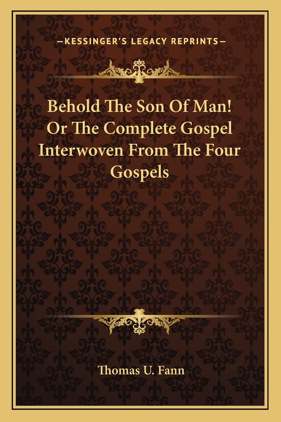 Behold The Son Of Man! Or The Complete Gospel Interwoven From The Four Gospels Contemporary literature