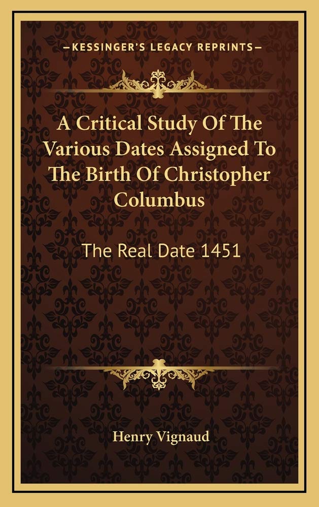A Critical Study Of The Various Dates Assigned To The Birth Of Christopher Columbus: The Real Date 1451 Contemporary literature