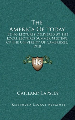 The America Of Today: Being Lectures Delivered At The Local Lectures Summer Meeting Of The University Of Cambridge, 1918 Contemporary literature Books