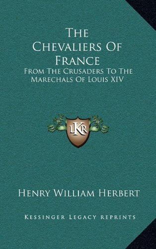 The Chevaliers Of France: From The Crusaders To The Marechals Of Louis XIV Contemporary literature Books