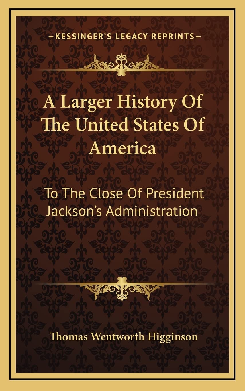 A Larger History Of The United States Of America: To The Close Of President Jackson's Administration Contemporary literature Books