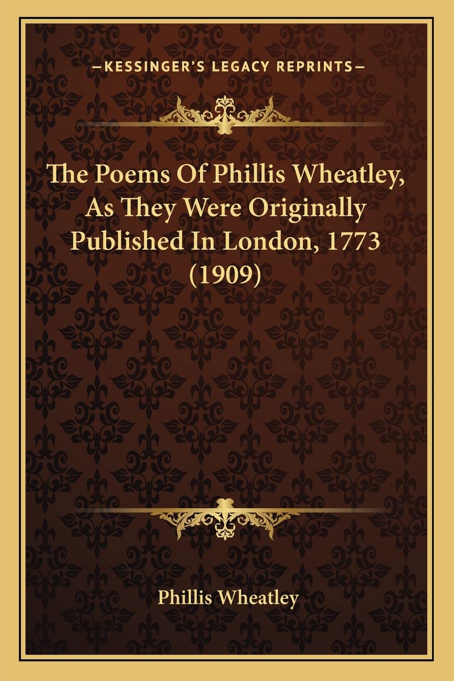 The Poems Of Phillis Wheatley, As They Were Originally Published In London, 1773 (1909) Poetry