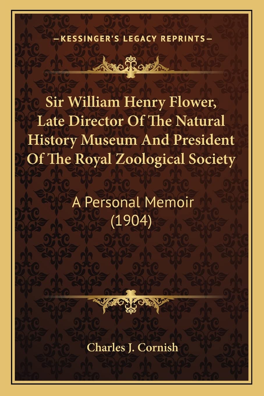 Sir William Henry Flower, Late Director Of The Natural History Museum And President Of The Royal Zoological Society: A Personal Memoir (1904) Philosophy