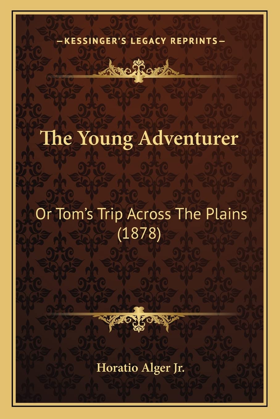 The Young Adventurer: Or Tom's Trip Across The Plains (1878) Contemporary literature