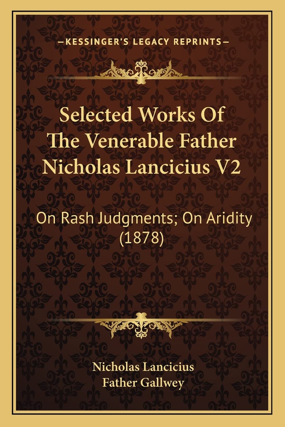 Selected Works Of The Venerable Father Nicholas Lancicius V2: On Rash Judgments; On Aridity (1878) Philosophy
