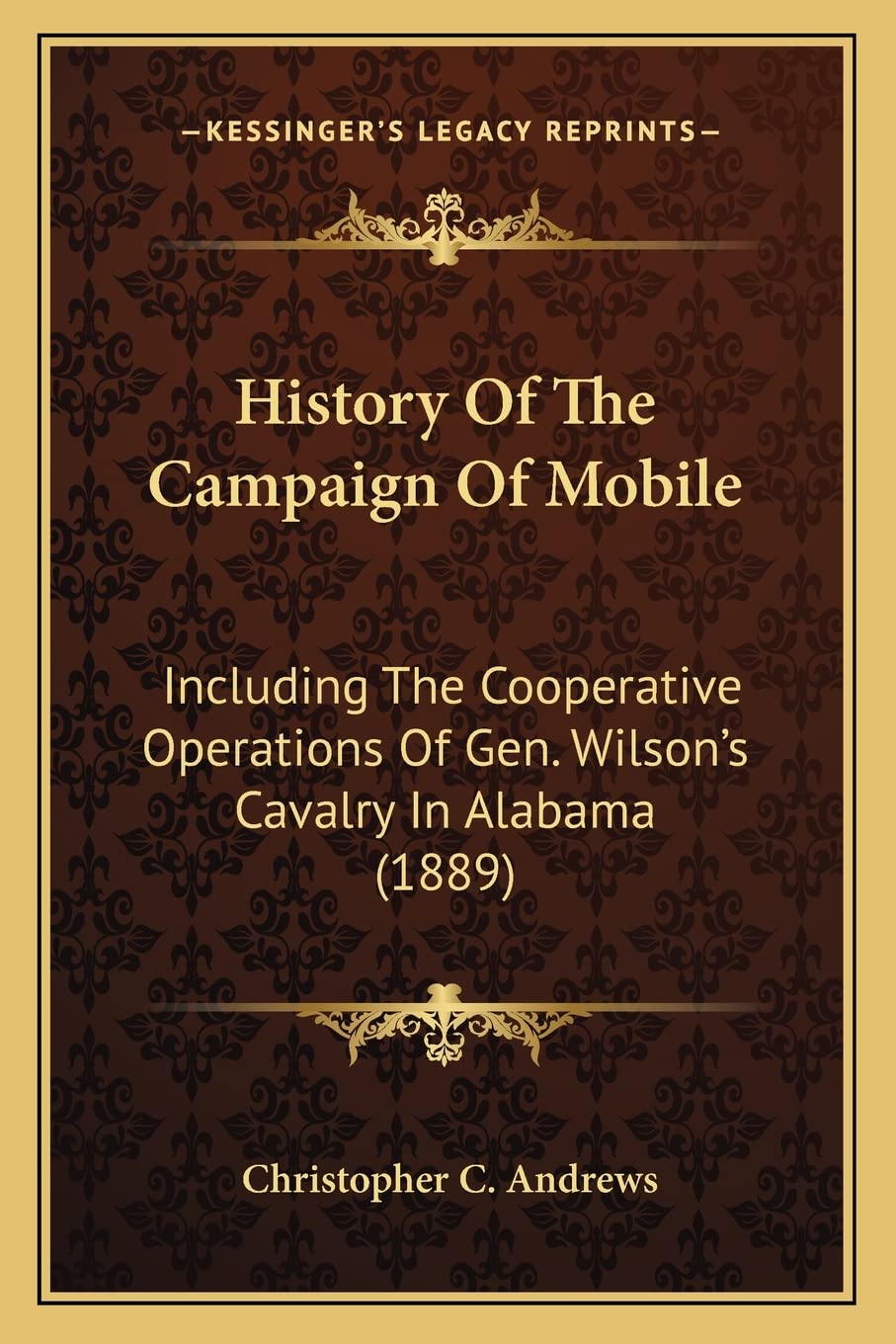 History Of The Campaign Of Mobile: Including The Cooperative Operations Of Gen. Wilson's Cavalry In Alabama (1889) Contemporary literature