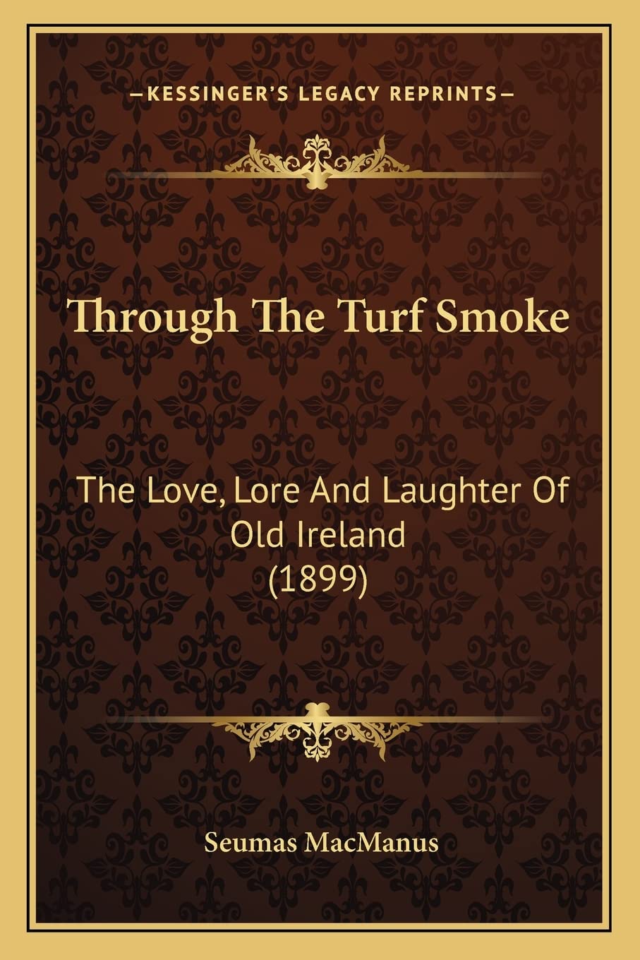 Through The Turf Smoke: The Love, Lore And Laughter Of Old Ireland (1899) Poetry