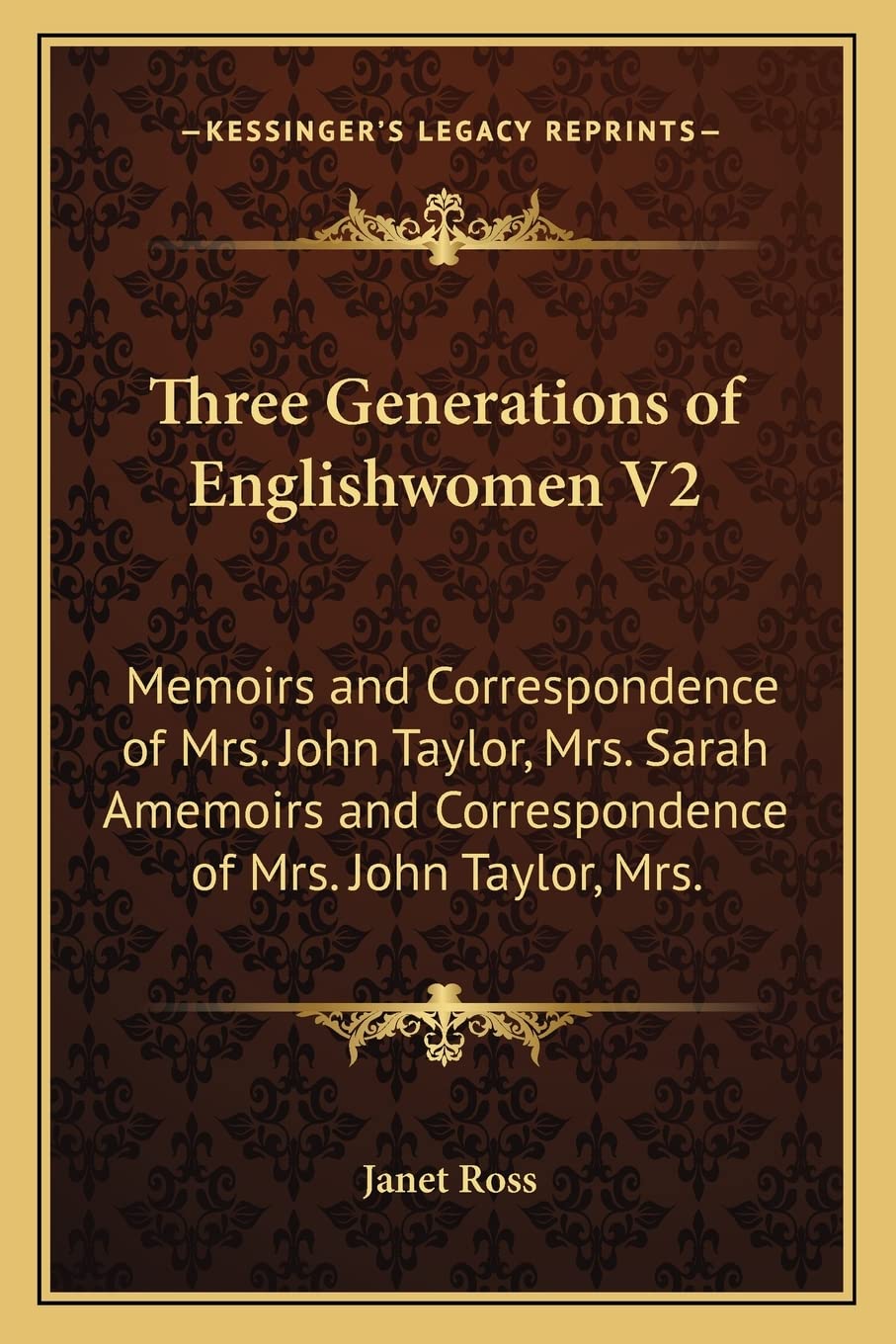Three Generations of Englishwomen V2: Memoirs and Correspondence of Mrs. John Taylor, Mrs. Sarah Amemoirs and Correspondence of Mrs. John Taylor, Mrs. Essays & Short Stories