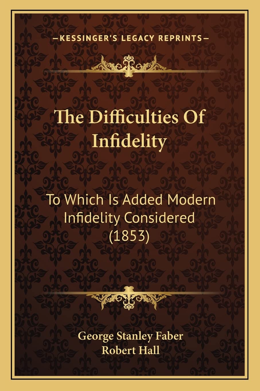 The Difficulties Of Infidelity: To Which Is Added Modern Infidelity Considered (1853) Essays & Short Stories