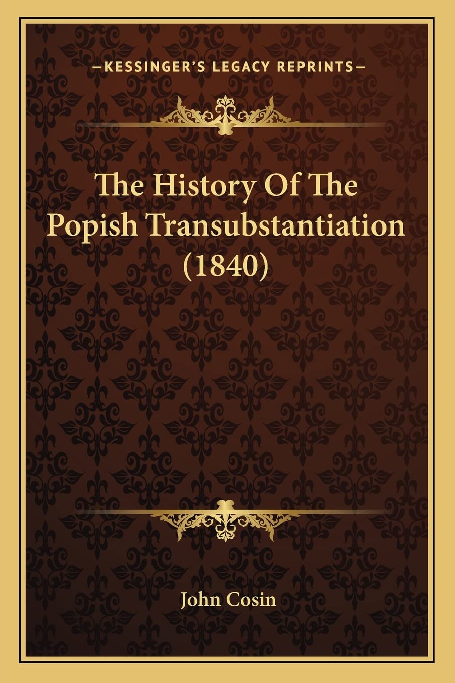 The History Of The Popish Transubstantiation (1840) Philosophy