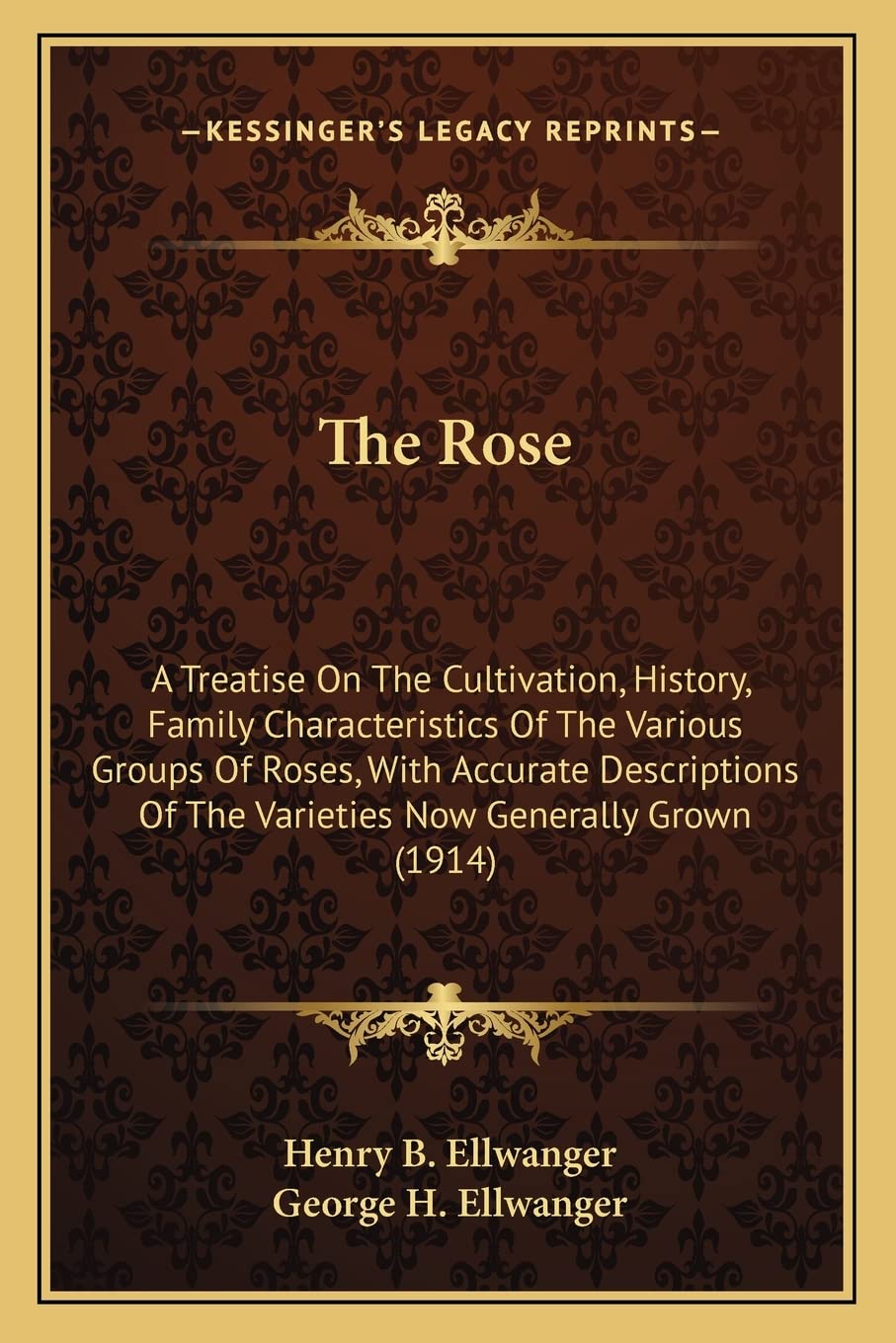 The Rose: A Treatise On The Cultivation, History, Family Characteristics Of The Various Groups Of Roses, With Accurate Descriptions Of The Varieties Now Generally Grown (1914) Contemporary literature Books